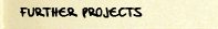 Further Projects
